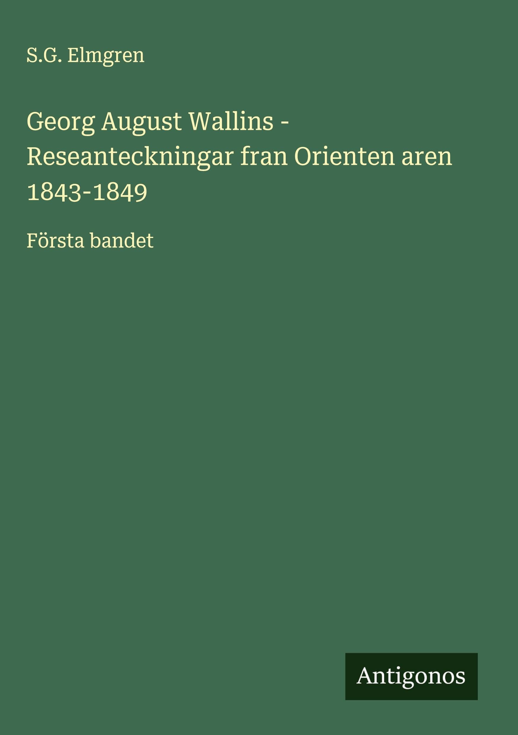 Georg August Wallins - Reseanteckningar fran Orienten aren 1843-1849: Första bandet