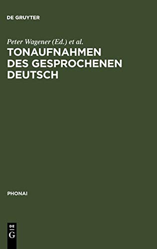 Tonaufnahmen des gesprochenen Deutsch: Dokumentation der Bestände von sprachwissenschaftlichen Forschungsprojekten und Archiven (Phonai, Band 40)