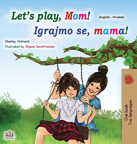 Let's play, Mom! (English Croatian Bilingual Book for Kids) (English Croatian Bilingual Collection)