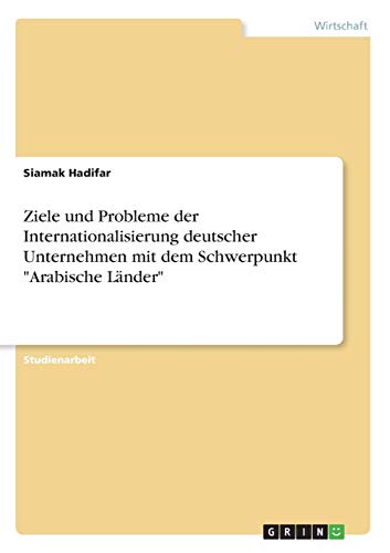 Ziele und Probleme der Internationalisierung deutscher Unternehmen mit dem Schwerpunkt Arabische Länder