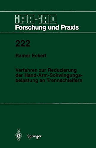 Verfahren zur Reduzierung der Hand-Arm-Schwingungsbelastung an Trennschleifern (Ipa-Iao - Forschung und Praxis) (German Edition) (IPA-IAO - Forschung und Praxis, 222, Band 222)