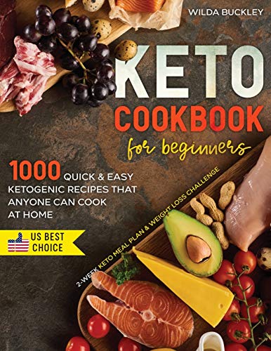 KETO COOKBOOK FOR BEGINNERS: 1000 Quick & Easy Ketogenic Recipes that Anyone Can Cook at home | 2-week Keto Meal Plan & Weight Loss Challenge
