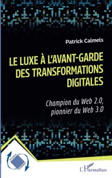 Le luxe à l'avant-garde des transformations digitales : champion du web 2.0, pionnier du web 3.0