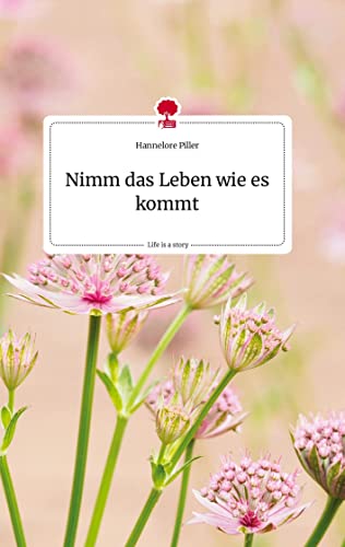 Nimm das Leben wie es kommt. Life is a Story - story.one