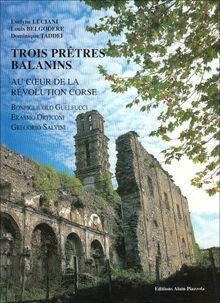 Trois prêtres balanins au coeur de la révolution corse : Erasmo Orticoni, Gregorio Salvini, Bonfigliuolo Guelfucci