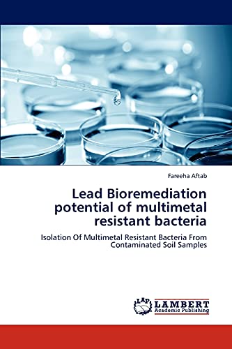 Lead Bioremediation potential of multimetal resistant bacteria: Isolation Of Multimetal Resistant Bacteria From Contaminated Soil Samples