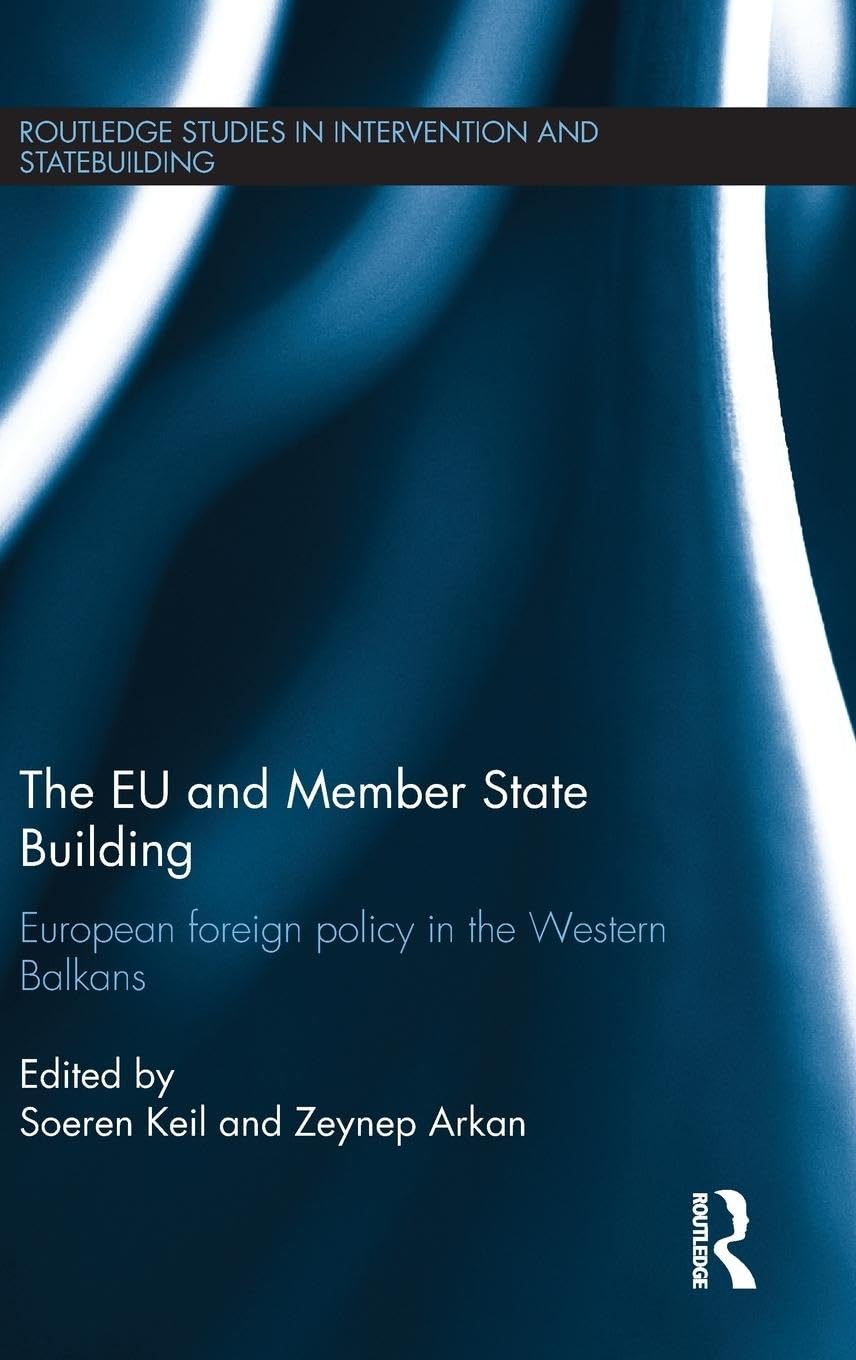 The EU and Member State Building: European Foreign Policy in the Western Balkans (Routledge Studies in Intervention and Statebuilding)