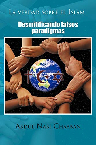 La verdad sobre el Islam: Desmitificando falsos paradigmas
