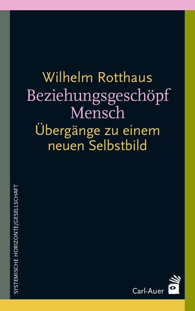 Beziehungsgeschöpf Mensch: Übergänge zu einem neuen Selbstbild (Systemische Horizonte)