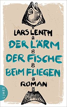 Der Lärm der Fische beim Fliegen: Roman