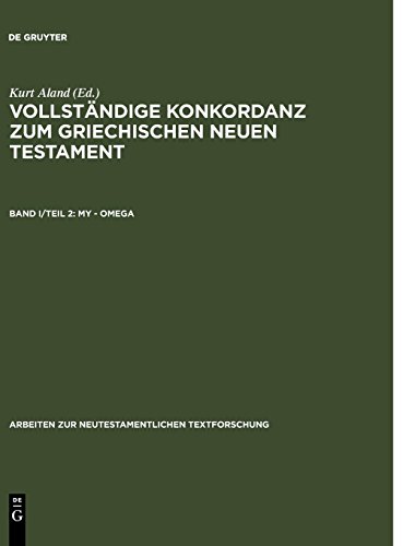 Vollständige Konkordanz zum griechischen Neuen Testament: My – Omega (Arbeiten zur neutestamentlichen Textforschung)