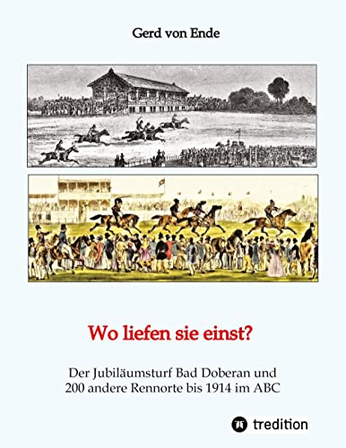 Wo liefen sie einst?: Der Jubiläumsturf Bad Doberan und 200 andere Rennorte bis 1914 im ABC