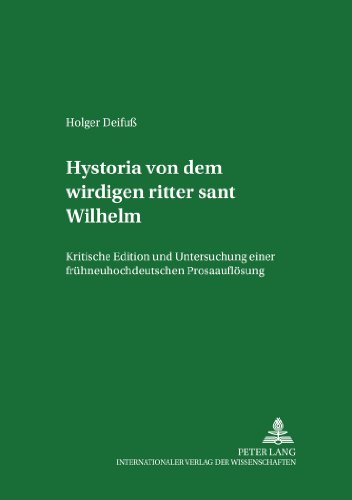 Hystoria von dem wirdigen ritter sant Wilhelm: Kritische Edition und Untersuchung einer frühneuhochdeutschen Prosaauflösung
