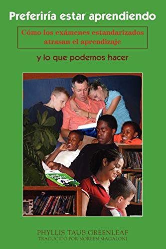 Preferiria Estar Aprendiendo: Como Los Examenes Estandarizados Atrasan El Aprendizage Y Lo Que Podemos Hacer