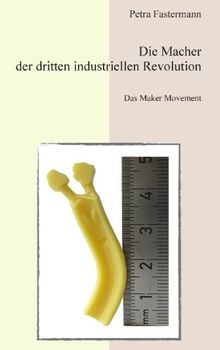 Die Macher der dritten industriellen Revolution: Das Maker Movement