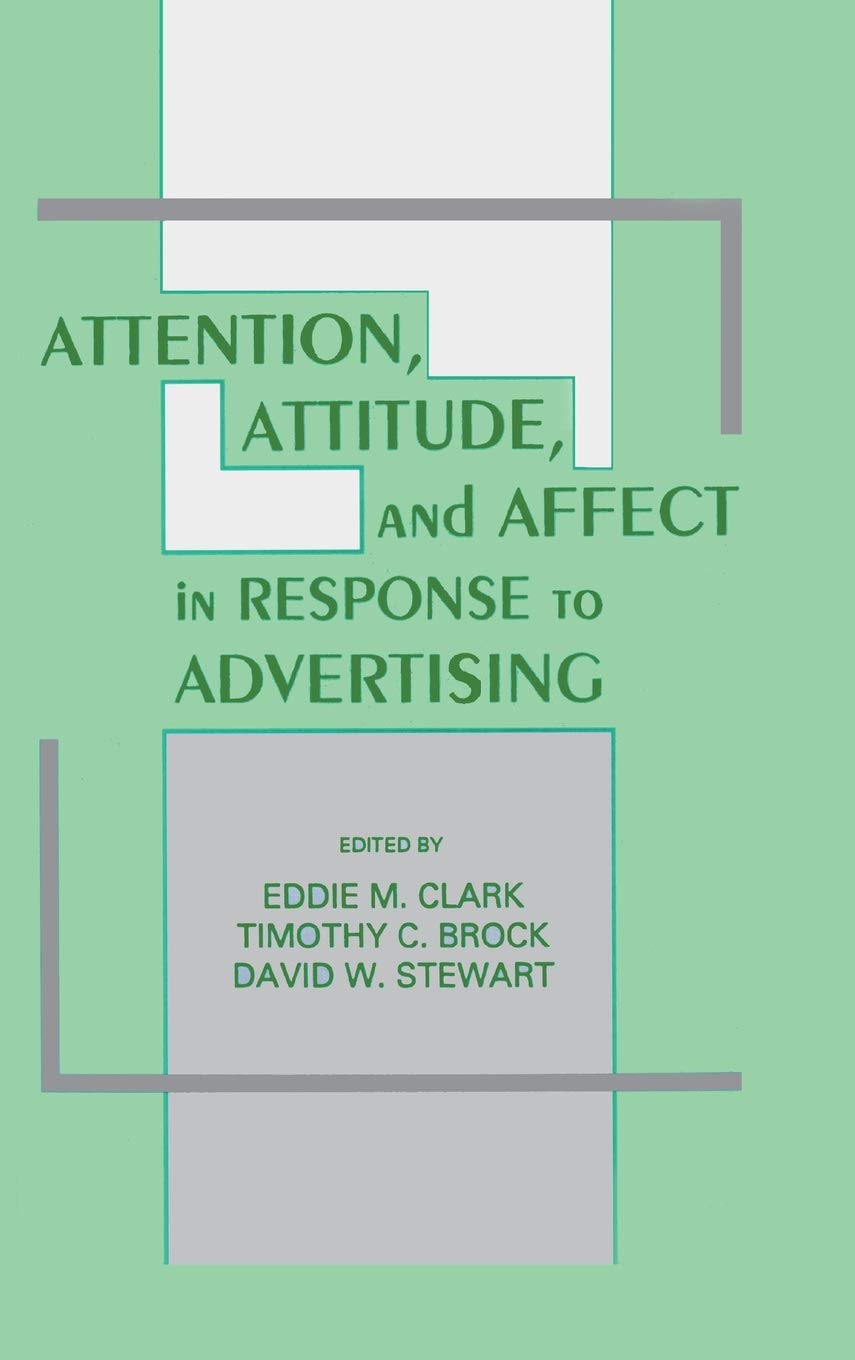 Attention, Attitude, and Affect in Response To Advertising (Advertising and Consumer Psychology)