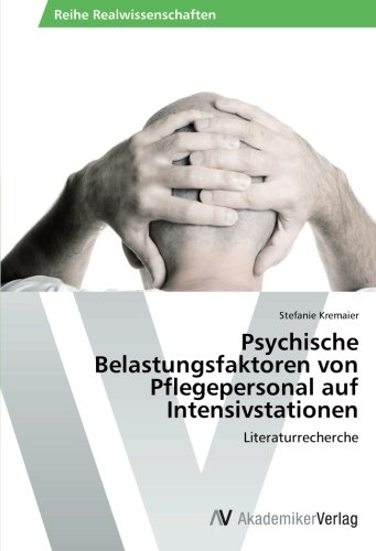 Psychische Belastungsfaktoren von Pflegepersonal auf Intensivstationen: Literaturrecherche
