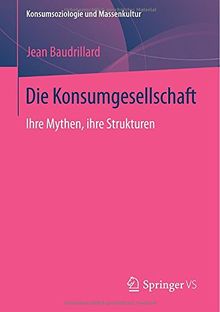 Die Konsumgesellschaft: Ihre Mythen, ihre Strukturen (Konsumsoziologie und Massenkultur)