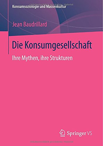 Die Konsumgesellschaft: Ihre Mythen, ihre Strukturen (Konsumsoziologie und Massenkultur)