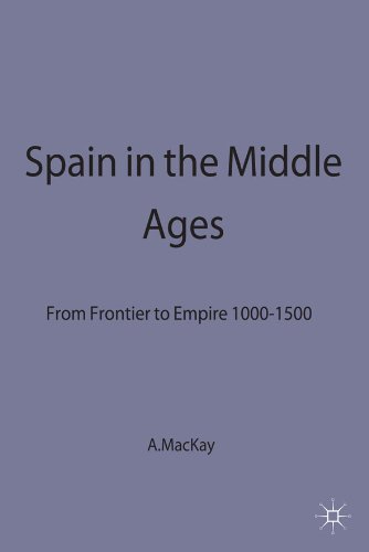 Spain in the Middle Ages: From Frontier to Empire 1000-1500 (New Studies in Medieval History)