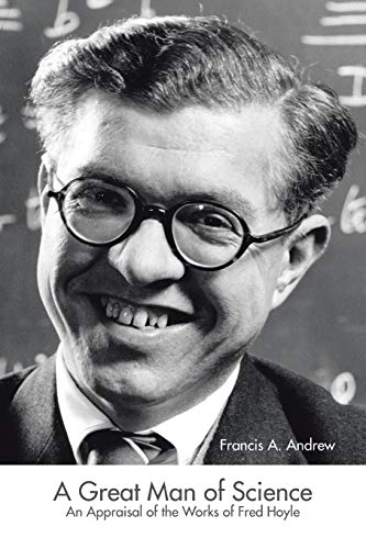 A Great Man of Science: An Appraisal of the Works of Fred Hoyle