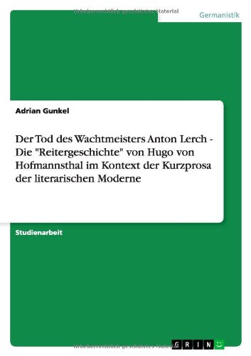 Der Tod des Wachtmeisters Anton Lerch - Die Reitergeschichte von Hugo von Hofmannsthal im Kontext der Kurzprosa der literarischen Moderne