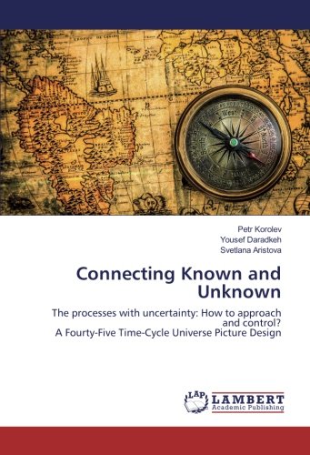 Connecting Known and Unknown: The processes with uncertainty: How to approach and control? A Fourty-Five Time-Cycle Universe Picture Design