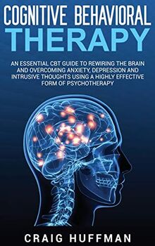 Cognitive Behavioral Therapy: An Essential CBT Guide to Rewiring the ...