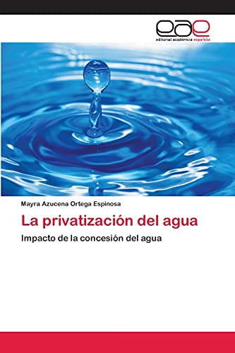 La privatización del agua: Impacto de la concesión del agua