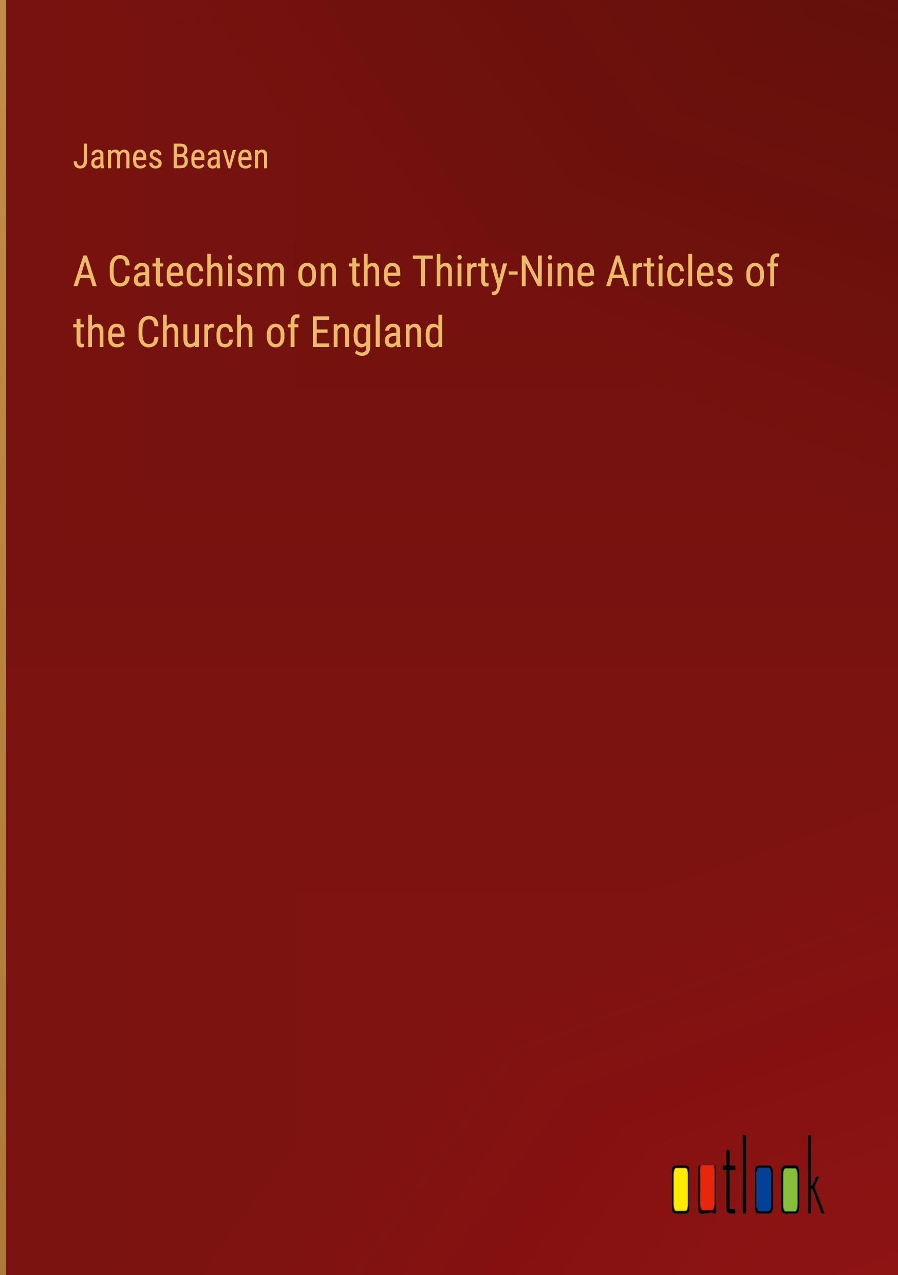 A Catechism on the Thirty-Nine Articles of the Church of England