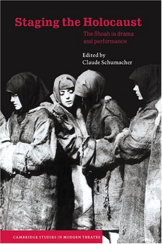 Staging the Holocaust: The Shoah in Drama and Performance (Cambridge Studies in Modern Theatre)