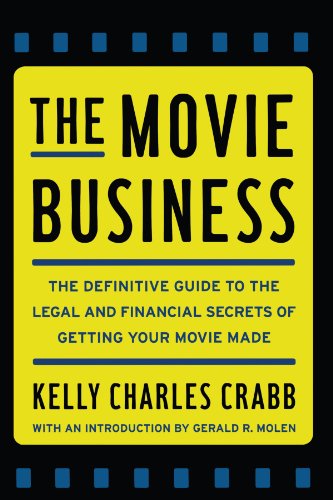 The Movie Business: The Definitive Guide to the Legal and Financial Secrets of Getting Your Movie made