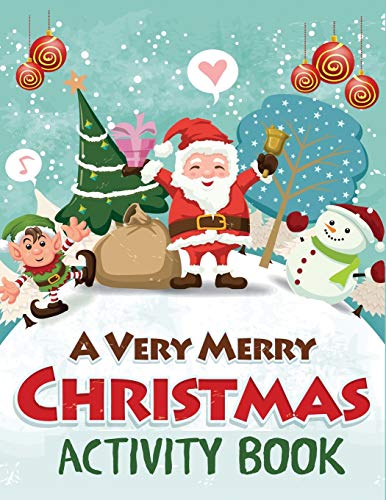 A Very Merry Christmas Activity Book: Mazes, Dot to Dot Puzzles, Word Search, Color by Number, Coloring Pages, and More (Christmas Activity Books for Kids)