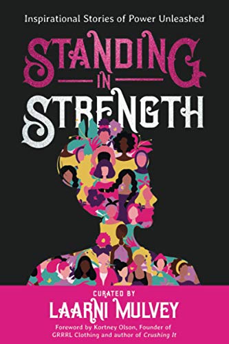 Standing in Strength: Inspirational Stories of Inner Power Unleashed: Inspirational Stories of Power Unleashed