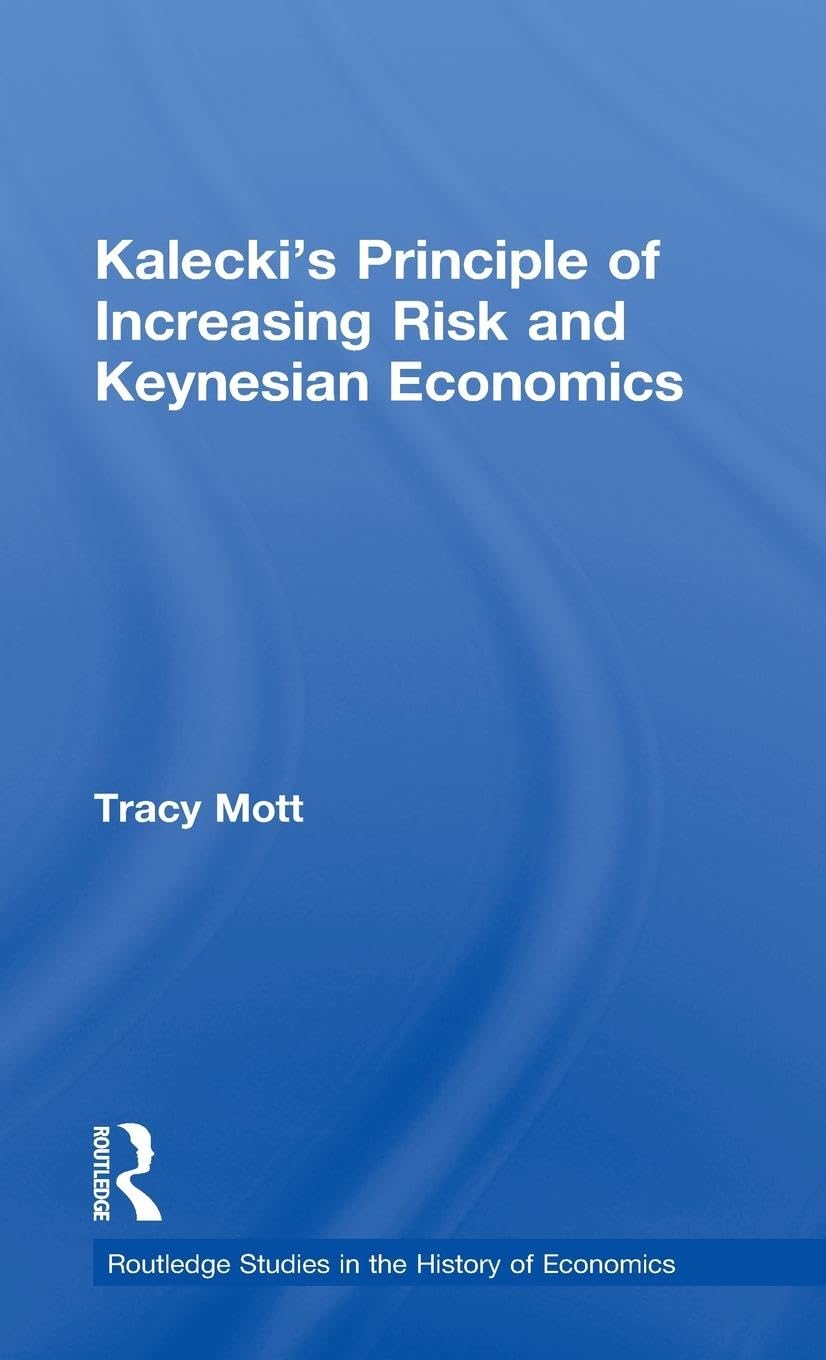 Kalecki's Principle of Increasing Risk and Keynesian Economics (Routledge Studies in the History of Economics)