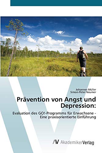 Prävention von Angst und Depression:: Evaluation des GO!-Programms für Erwachsene - Eine praxisorientierte Einführung
