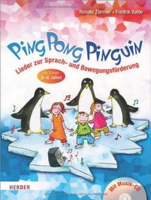 Ping Pong Pinguin: Lieder zur Sprach- und Bewegungsförderung für Kinder von 3 bis 6 Jahren