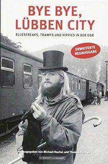 Bye bye, Lübben City: Bluesfreaks, Tramps und Hippies in der DDR