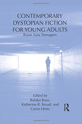 Contemporary Dystopian Fiction for Young Adults: Brave New Teenagers (Children's Literature and Culture)
