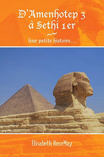 D'Amenhotep 3 à Sethi 1er: leur petite histoire . . .