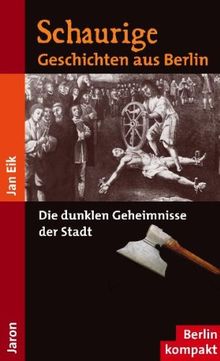 Schaurige Geschichten aus Berlin: Die dunklen Geheimnisse der Stadt