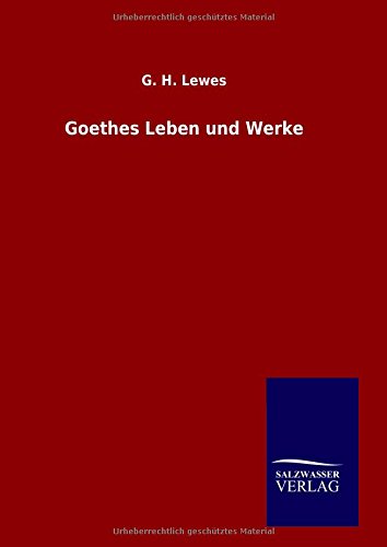 Goethes Leben und Werke