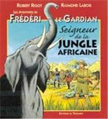 Les aventures de Frédéri le Gardian. Vol. 3. Seigneur de la jungle africaine