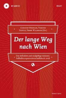 Der lange Weg nach Wien: Das definitve und endgültige Autorenfußballeuropameisterschaftsbuch 2008