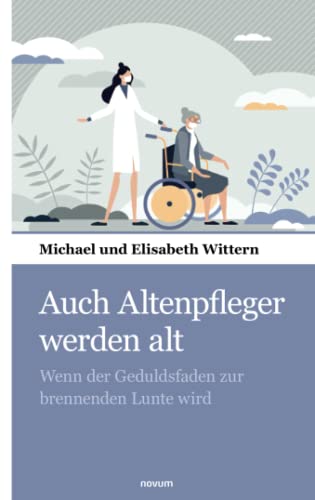 Auch Altenpfleger werden alt: Wenn der Geduldsfaden zur brennenden Lunte wird