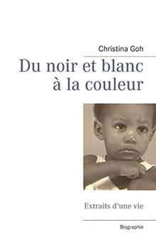 Du noir et blanc à la couleur : Extraits d'une vie