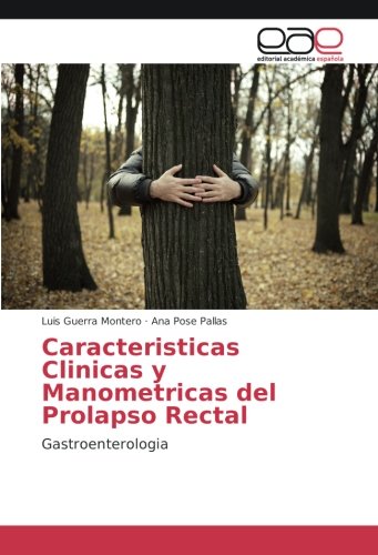 Caracteristicas Clinicas y Manometricas del Prolapso Rectal: Gastroenterologia
