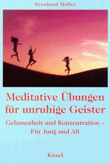 Meditative Übungen für unruhige Geister