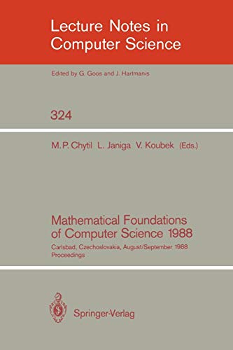 Mathematical Foundations of Computer Science 1988: 13th Symposium Carlsbad, Czechoslovakia, August 29 - September 2, 1988. Proceedings (Lecture Notes in Computer Science, 324, Band 324)