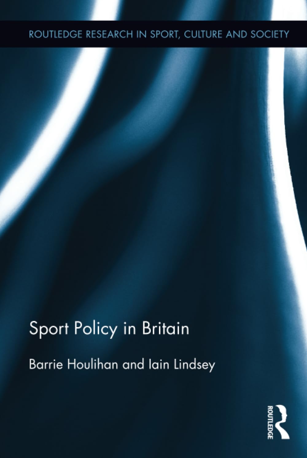 Sport Policy in Britain (Routledge Research in Sport, Culture and Society, Band 18)